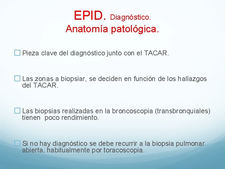 EPID. Diagnóstico. Anatomía patológica. � Pieza clave del diagnóstico junto con el TACAR. �