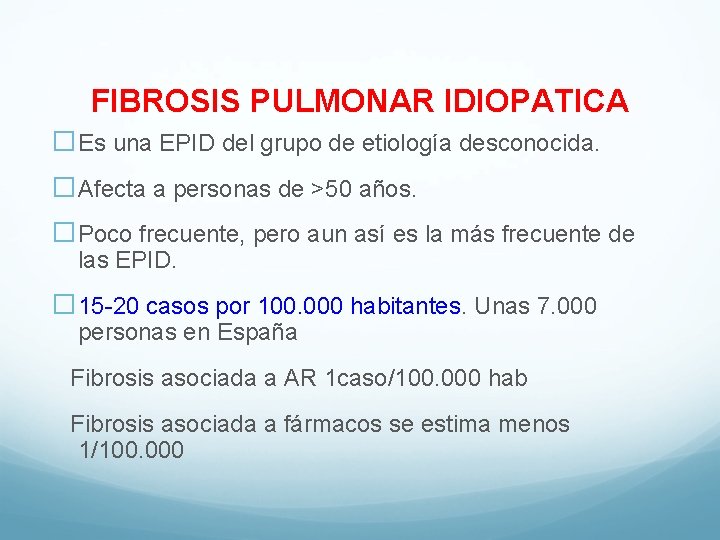 FIBROSIS PULMONAR IDIOPATICA �Es una EPID del grupo de etiología desconocida. �Afecta a personas
