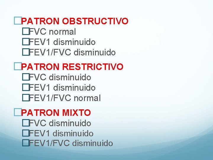 �PATRON OBSTRUCTIVO �FVC normal �FEV 1 disminuido �FEV 1/FVC disminuido �PATRON RESTRICTIVO �FVC disminuido