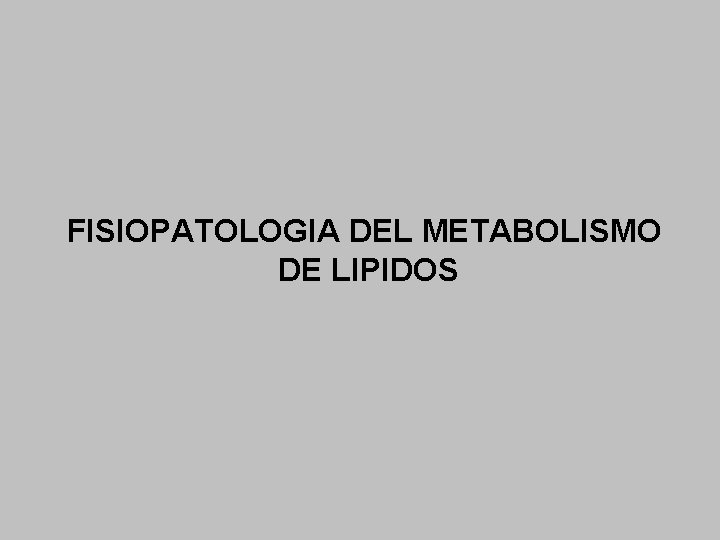 FISIOPATOLOGIA DEL METABOLISMO DE LIPIDOS 