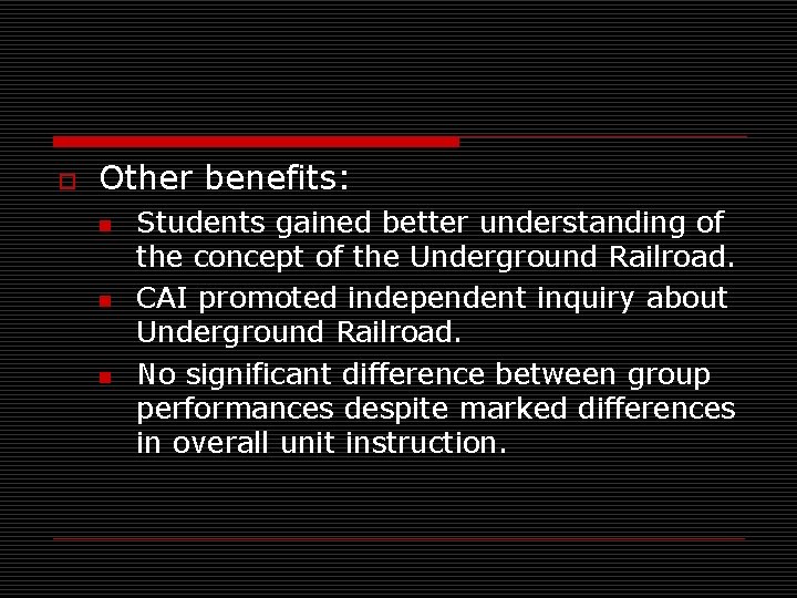 o Other benefits: n n n Students gained better understanding of the concept of