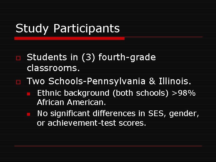 Study Participants o o Students in (3) fourth-grade classrooms. Two Schools-Pennsylvania & Illinois. n