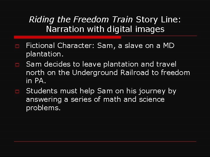 Riding the Freedom Train Story Line: Narration with digital images o o o Fictional