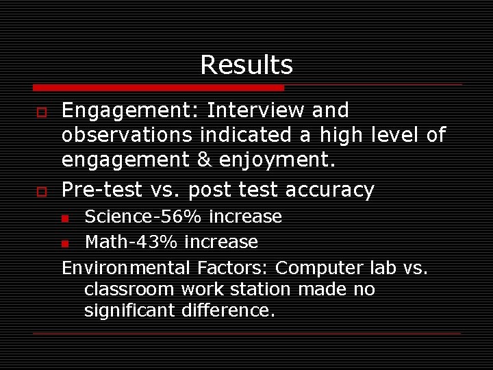 Results o o Engagement: Interview and observations indicated a high level of engagement &