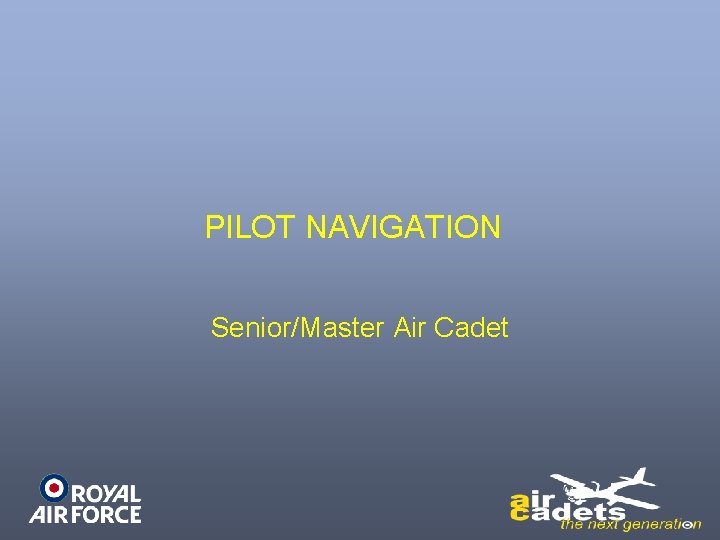 PILOT NAVIGATION Senior/Master Air Cadet 