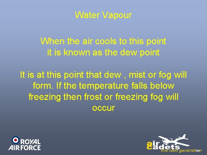 Water Vapour When the air cools to this point it is known as the