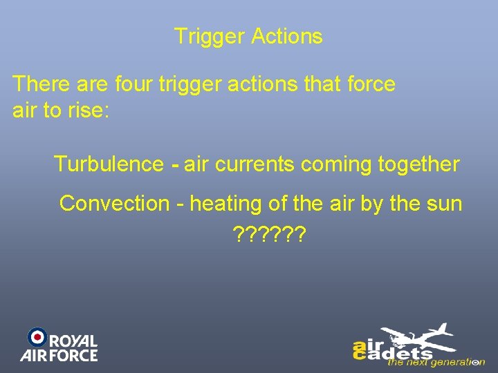 Trigger Actions There are four trigger actions that force air to rise: Turbulence -