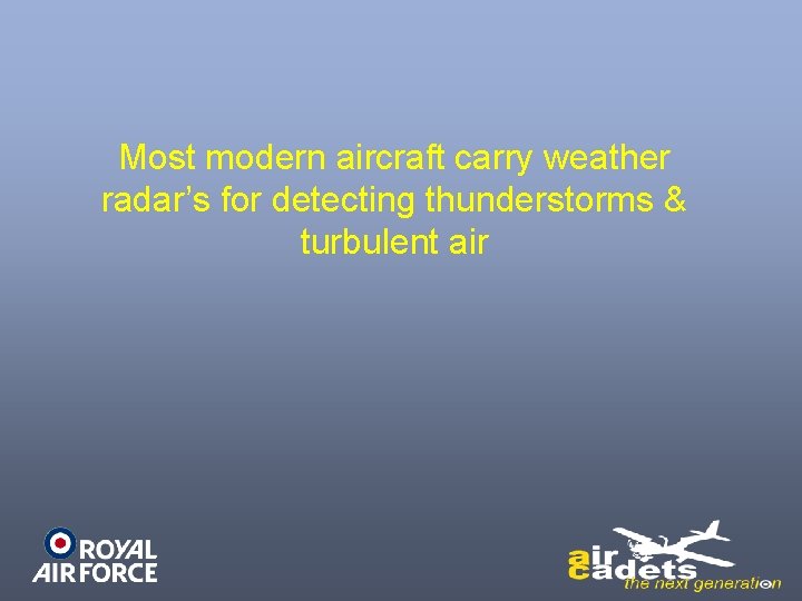 Most modern aircraft carry weather radar’s for detecting thunderstorms & turbulent air 