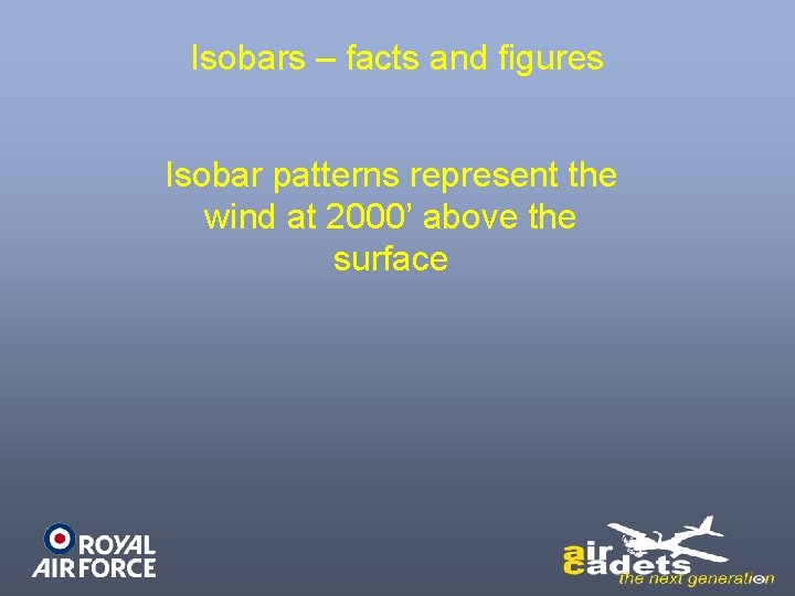 Isobars – facts and figures Isobar patterns represent the wind at 2000’ above the