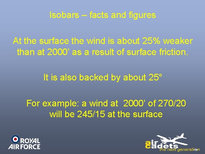Isobars – facts and figures At the surface the wind is about 25% weaker