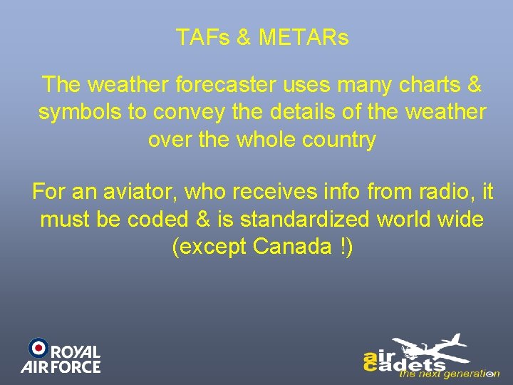 TAFs & METARs The weather forecaster uses many charts & symbols to convey the