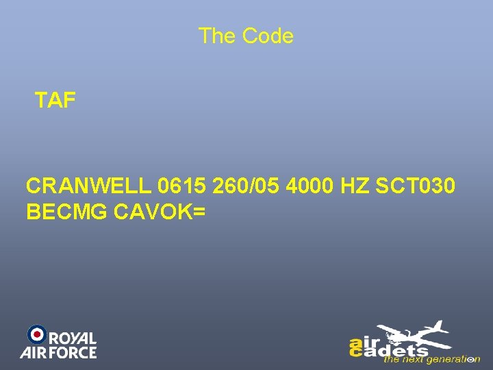 The Code TAF CRANWELL 0615 260/05 4000 HZ SCT 030 BECMG CAVOK= 