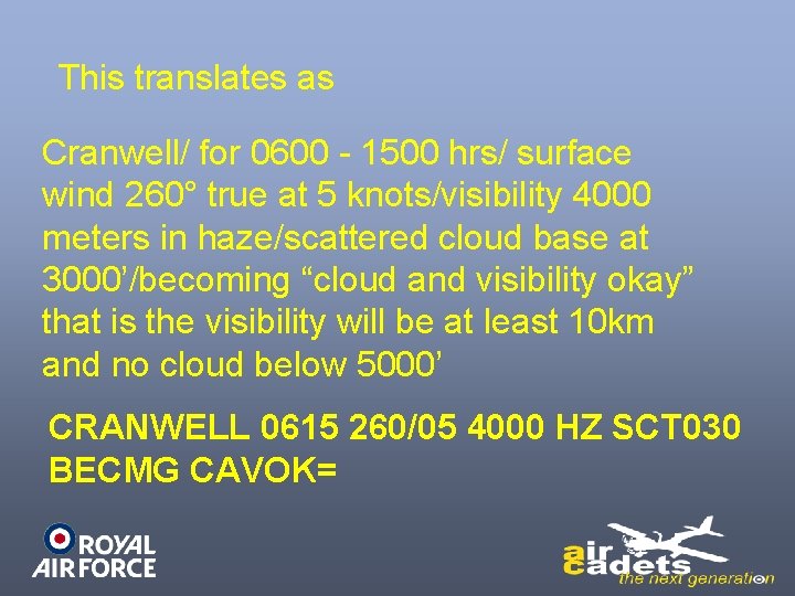 This translates as Cranwell/ for 0600 - 1500 hrs/ surface wind 260° true at