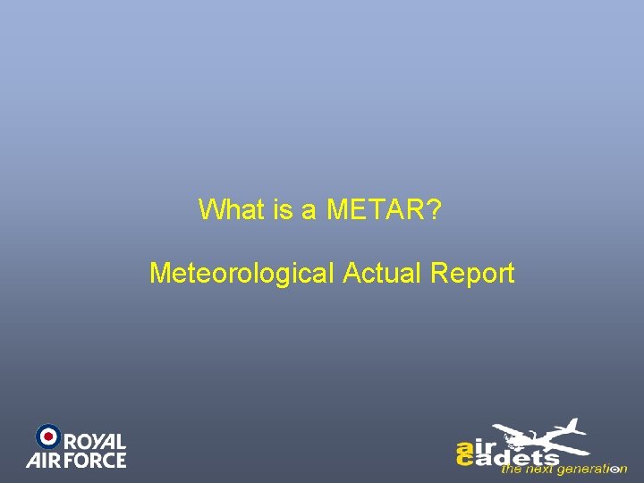 What is a METAR? Meteorological Actual Report 
