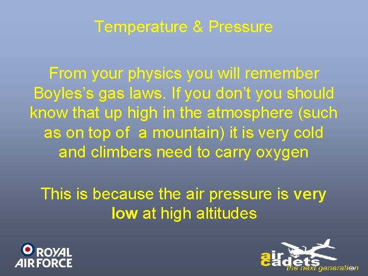 Temperature & Pressure From your physics you will remember Boyles’s gas laws. If you
