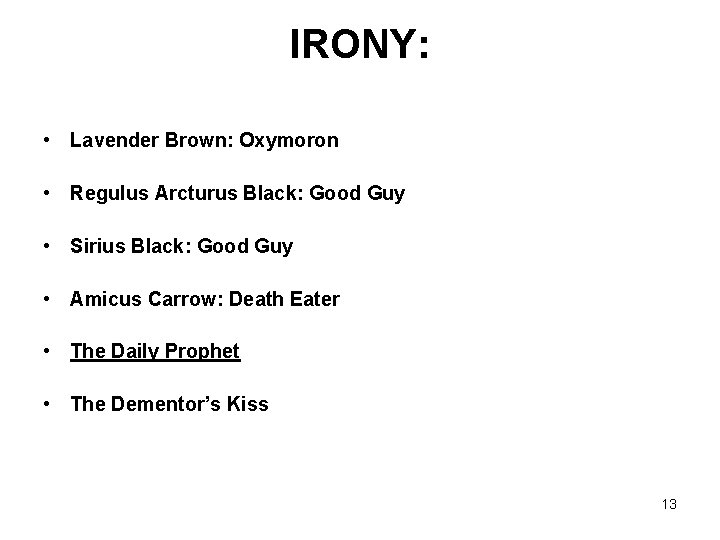 IRONY: • Lavender Brown: Oxymoron • Regulus Arcturus Black: Good Guy • Sirius Black: