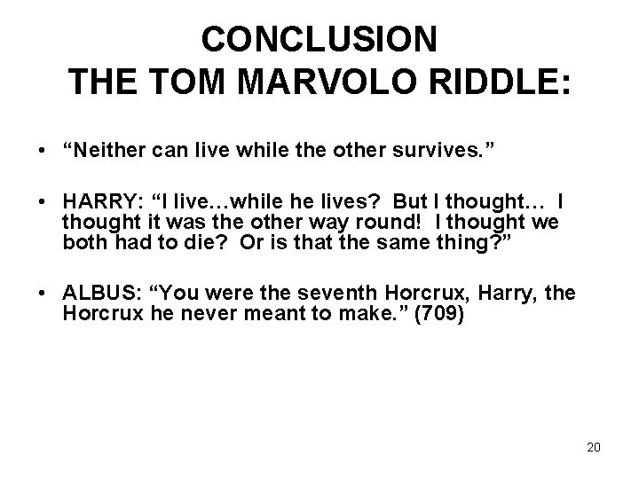 CONCLUSION THE TOM MARVOLO RIDDLE: • “Neither can live while the other survives. ”