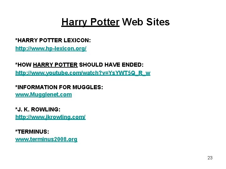 Harry Potter Web Sites *HARRY POTTER LEXICON: http: //www. hp-lexicon. org/ *HOW HARRY POTTER