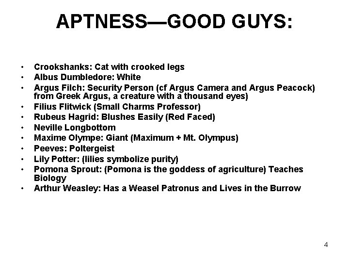 APTNESS—GOOD GUYS: • • • Crookshanks: Cat with crooked legs Albus Dumbledore: White Argus