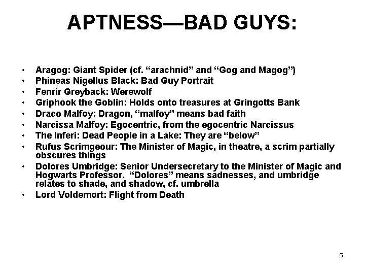 APTNESS—BAD GUYS: • • • Aragog: Giant Spider (cf. “arachnid” and “Gog and Magog”)