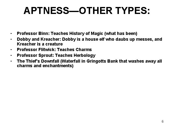 APTNESS—OTHER TYPES: • • • Professor Binn: Teaches History of Magic (what has been)