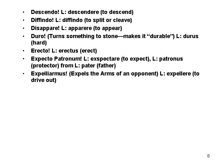  • • Descendo! L: descendere (to descend) Diffindo! L: diffindo (to split or