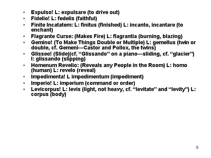  • • • Expulso! L: expulsare (to drive out) Fidelio! L: fedelis (faithful)