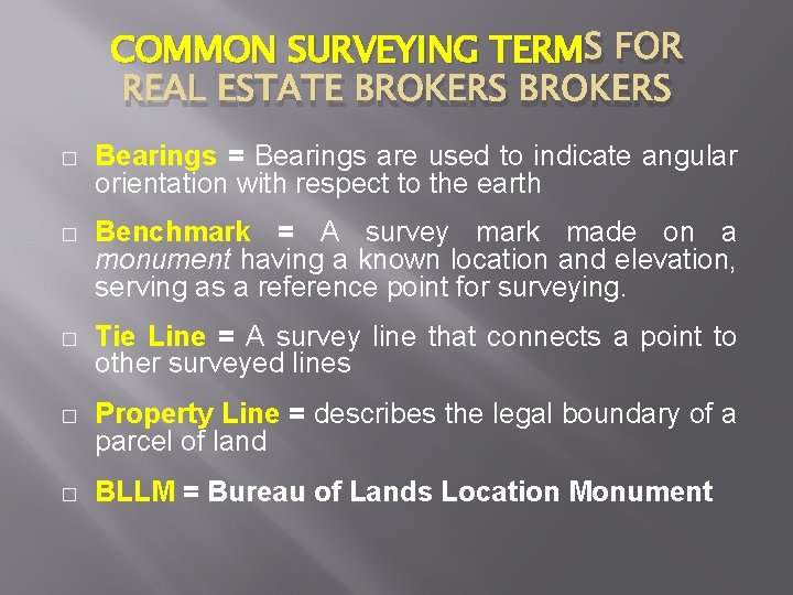 COMMON SURVEYING TERM S FOR REAL ESTATE BROKERS � Bearings = Bearings are used