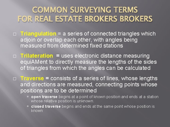 COMMON SURVEYING TERMS FOR REAL ESTATE BROKERS � Triangulation = a series of connected