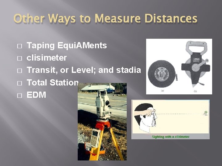 Other Ways to Measure Distances � � � Taping Equi. AMents clisimeter Transit, or