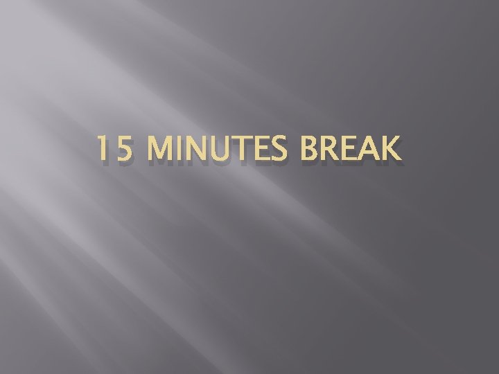 15 MINUTES BREAK 