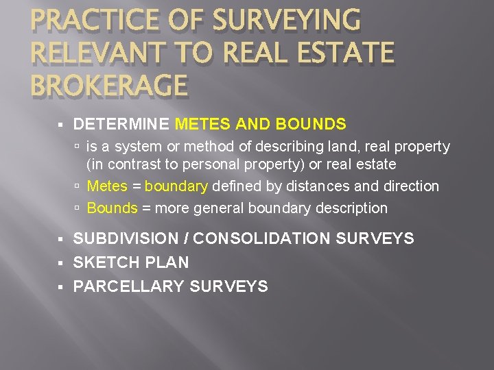 PRACTICE OF SURVEYING RELEVANT TO REAL ESTATE BROKERAGE § DETERMINE METES AND BOUNDS is