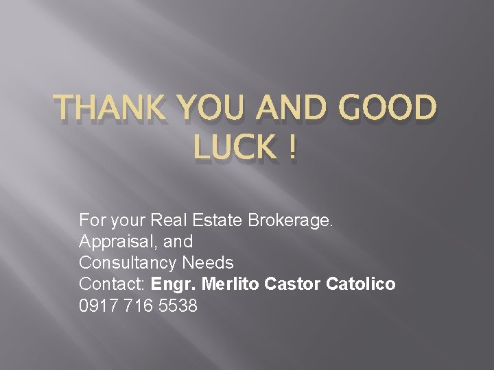 THANK YOU AND GOOD LUCK ! For your Real Estate Brokerage. Appraisal, and Consultancy