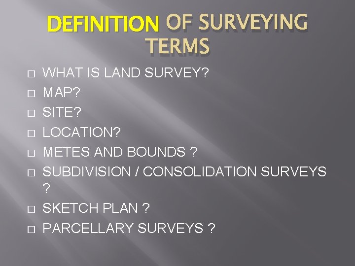 DEFINITION OF SURVEYING TERMS � � � � WHAT IS LAND SURVEY? MAP? SITE?