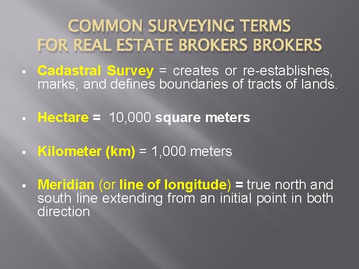 COMMON SURVEYING TERMS FOR REAL ESTATE BROKERS § Cadastral Survey = creates or re-establishes,