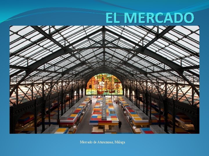 EL MERCADO Mercado de Atarazanas, Málaga 