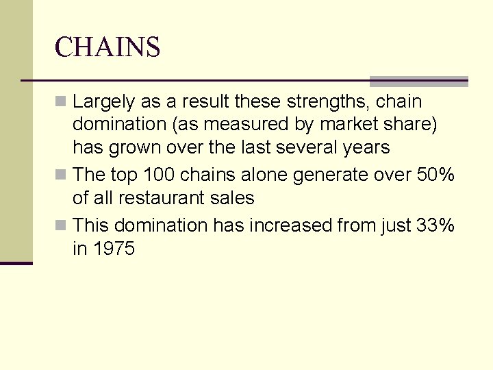 CHAINS n Largely as a result these strengths, chain domination (as measured by market