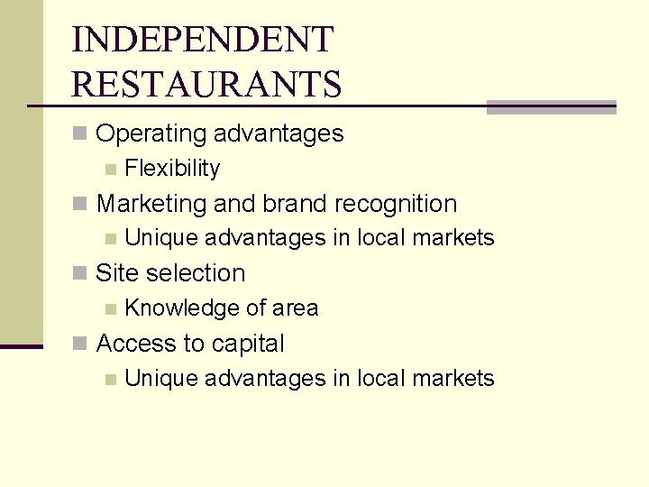 INDEPENDENT RESTAURANTS n Operating advantages n Flexibility n Marketing and brand recognition n Unique