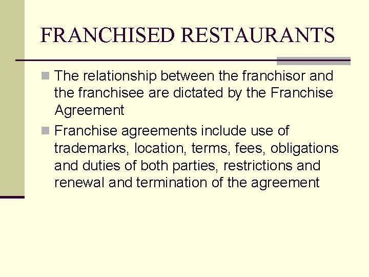 FRANCHISED RESTAURANTS n The relationship between the franchisor and the franchisee are dictated by