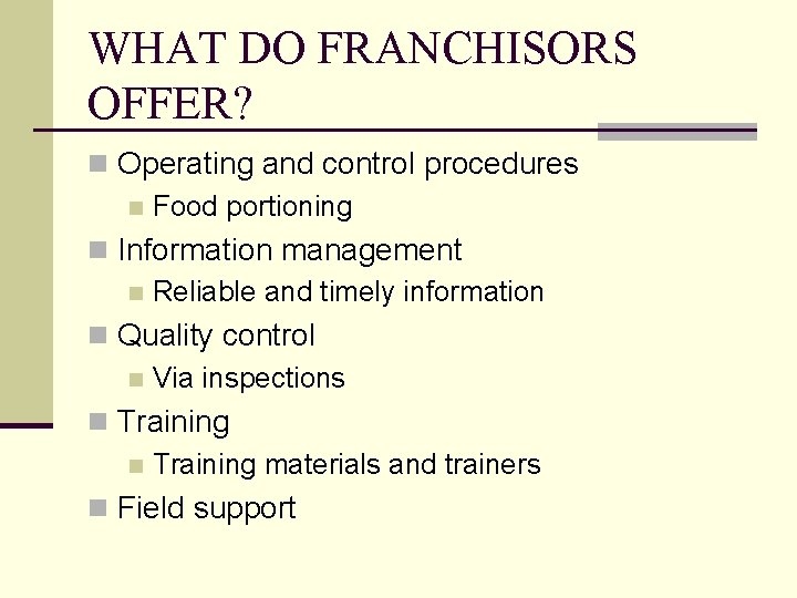 WHAT DO FRANCHISORS OFFER? n Operating and control procedures n Food portioning n Information