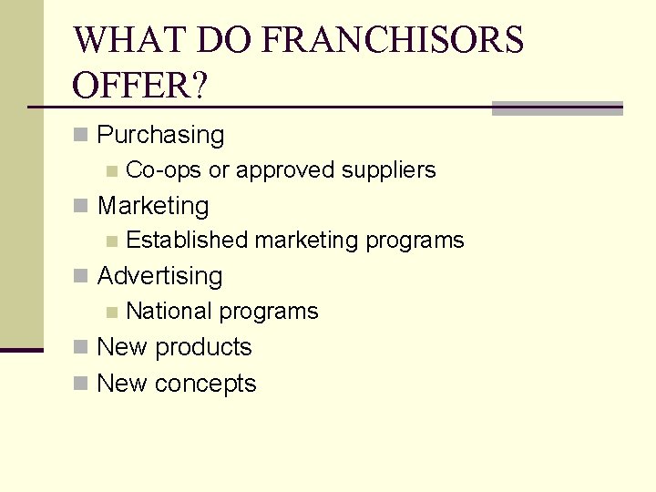 WHAT DO FRANCHISORS OFFER? n Purchasing n Co-ops or approved suppliers n Marketing n