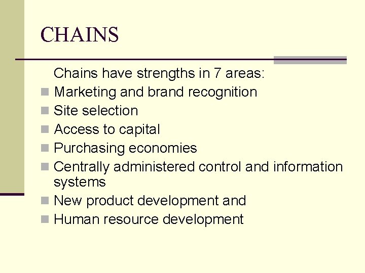 CHAINS Chains have strengths in 7 areas: n Marketing and brand recognition n Site