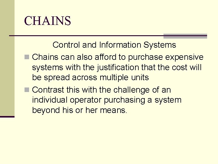 CHAINS Control and Information Systems n Chains can also afford to purchase expensive systems