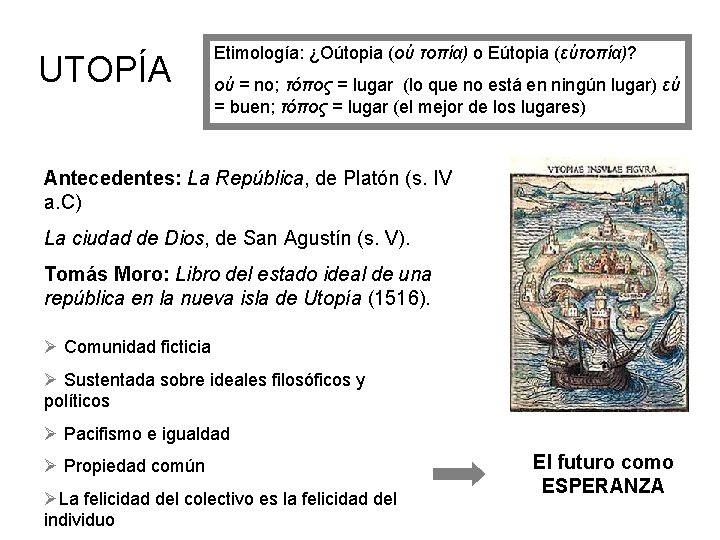 UTOPÍA Etimología: ¿Oútopia (οὐ τοπία) o Eútopia (εὐτοπία)? οὐ = no; τόπος = lugar UTOPÍA Etimología: ¿Oútopia (οὐ τοπία) o Eútopia (εὐτοπία)? οὐ = no; τόπος = lugar