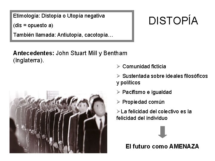 Etimología: Distopía o Utopía negativa DISTOPÍA (dis = opuesto a) También llamada: Antiutopía, cacotopía… Etimología: Distopía o Utopía negativa DISTOPÍA (dis = opuesto a) También llamada: Antiutopía, cacotopía…