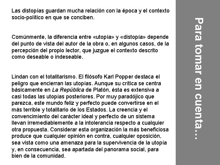 Comúnmente, la diferencia entre «utopía» y «distopía» depende del punto de vista del autor Comúnmente, la diferencia entre «utopía» y «distopía» depende del punto de vista del autor