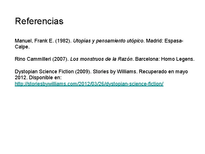 Referencias Manuel, Frank E. (1982). Utopías y pensamiento utópico. Madrid: Espasa. Calpe. Rino Cammilleri Referencias Manuel, Frank E. (1982). Utopías y pensamiento utópico. Madrid: Espasa. Calpe. Rino Cammilleri