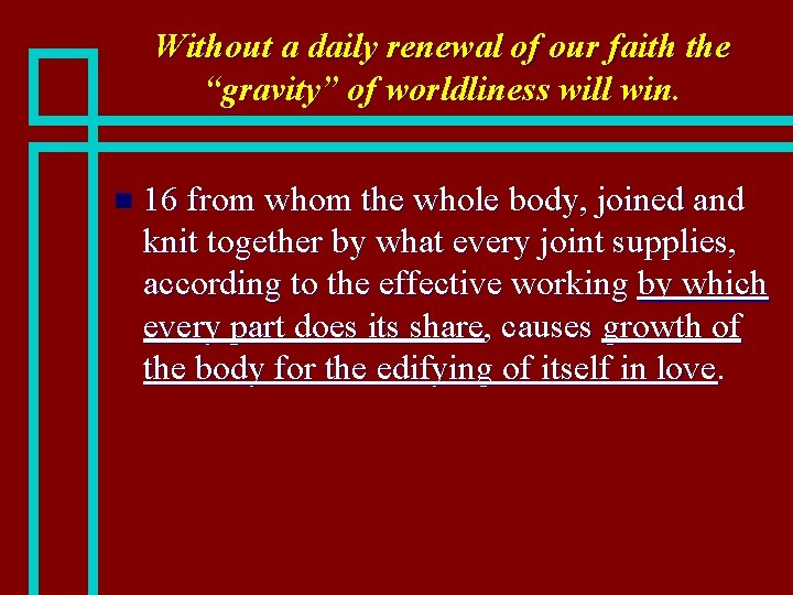 Without a daily renewal of our faith the “gravity” of worldliness will win. n