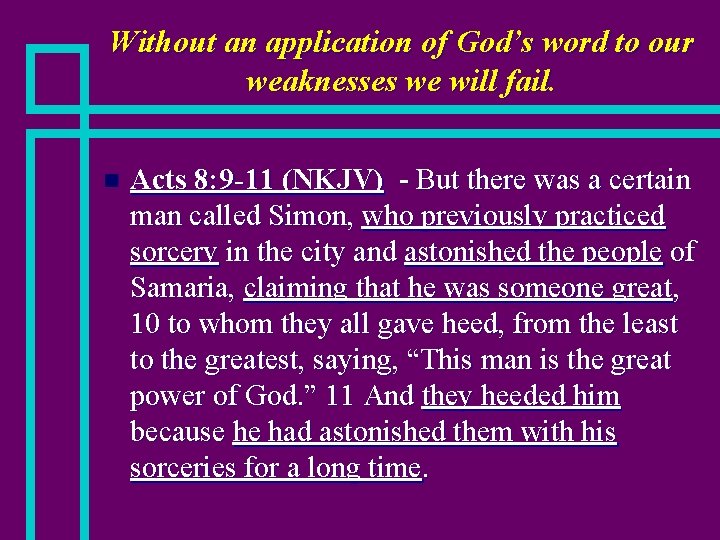 Without an application of God’s word to our weaknesses we will fail. n Acts