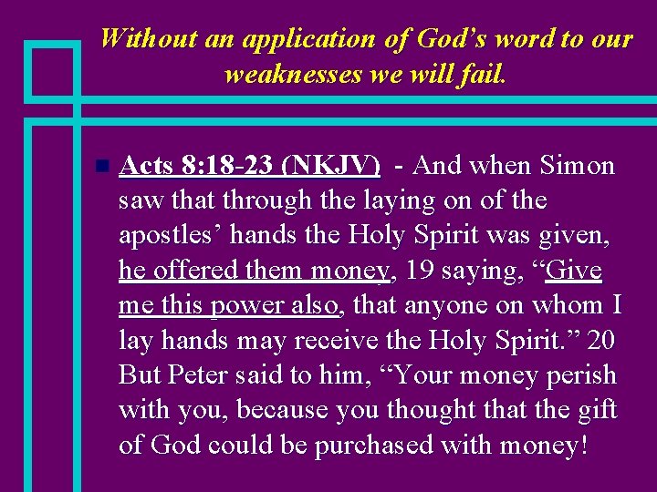 Without an application of God’s word to our weaknesses we will fail. n Acts